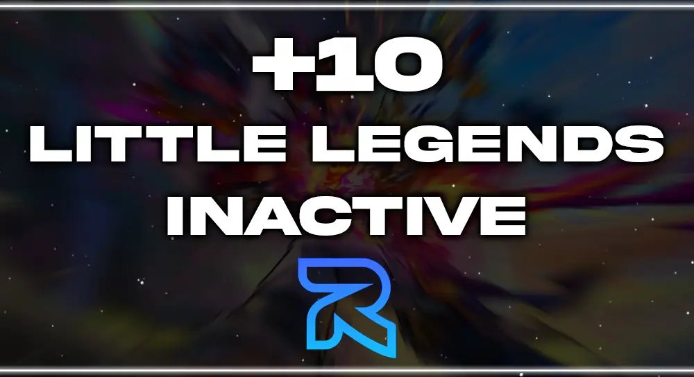 10+ LITTLE LEGENDS | INACTIVE